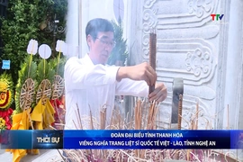 Bản tin Thời sự tối 22/7/2026:&nbsp;Đoàn đại biểu tỉnh Thanh Hóa viếng Nghĩa trang Liệt sĩ quốc tế Việt - Lào, tỉnh Nghệ An