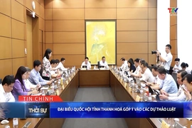 Bản tin Thời sự tối 19/8/2026: Đại biểu Quốc hội tỉnh Thanh Hoá góp ý vào các dự thảo Luật