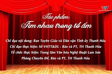 Sân khấu truyền hình: Tìm nhau trong tổ ấm