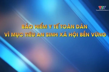 Phóng sự: Bảo hiểm y tế toàn dân vì mục tiêu an sinh xã hội bền vững