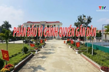 Phóng sự: Phấn đấu vì chính quyền gần dân