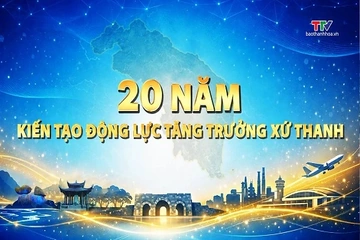 Phim tài liệu: 20 năm kiến tạo động lực tăng trưởng xứ Thanh