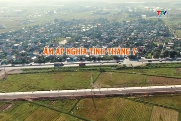 Đất và người Xứ Thanh: Ấm áp nghĩa tình tháng 7