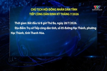 Chủ tịch Hội đồng Nhân dân tỉnh tiếp công dân định kỳ tháng 7/2026