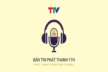 Bản tin Thời sự phát thanh 17h ngày 07/8/2026