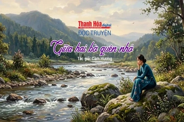 Truyện ngắn “Giữa hai bờ quên nhớ” - Cầm Hương