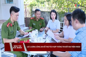 Bản tin An ninh ngày 22/8/2026: Công an hỗ trợ tích hợp thông tin đất đai trên VNeID