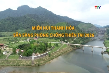 Chuyên mục Dân tộc miền núi ngày 23/8: Miền núi Thanh Hóa sẵn sàng phòng, chống thiên tai 2026