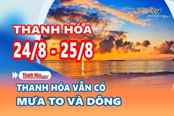 Dự báo thời tiết đêm 24 ngày 25/8: Thanh Hóa vẫn có mưa to và dông