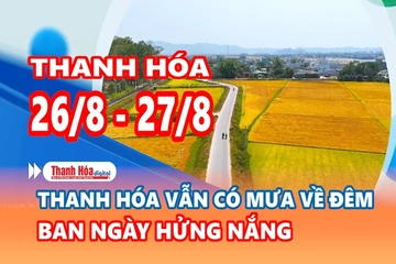 Dự báo thời tiết đêm 26 ngày 27/8: Thanh Hóa vẫn có mưa về đêm, ban ngày hửng nắng