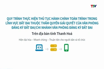 Quy trình thực hiện thủ tục hành chính toàn trình lĩnh vực đất đai trên môi trường điện tử