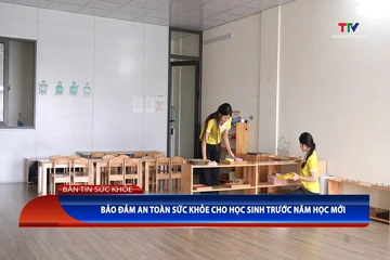 Bản tin Sức khỏe ngày 27/8/2026: Bảo đảm an toàn sức khỏe cho học sinh trước năm học mới