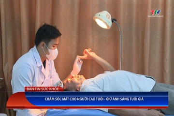 Bản tin Sức khỏe ngày 01/9/2026: Chăm sóc mắt cho người cao tuổi