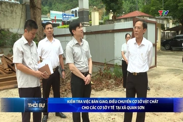 Kiểm tra việc bàn giao, điều chuyển cơ sở vật chất cho các cơ sở y tế tại xã Quan Sơn