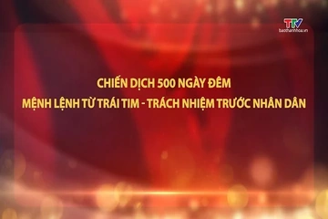 Đảng trong cuộc sống: Chiến dịch 500 ngày đêm - Mệnh lệnh từ trái tim, trách nhiệm trước nhân dân