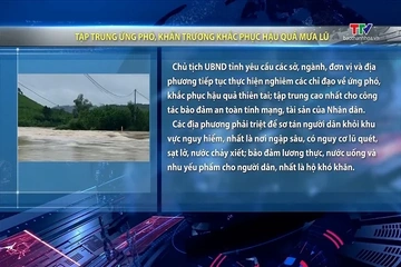 Tập trung ứng phó, khẩn trương khắc phục hậu quả mưa lũ
