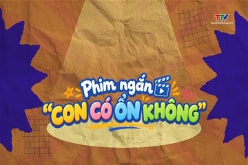 Phim ngắn: Con có ổn không?