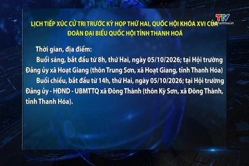 Lịch tiếp xúc cử tri trước kỳ họp thứ Hai, Quốc hội khóa XVI của Đoàn đại biểu QH tỉnh Thanh Hoá