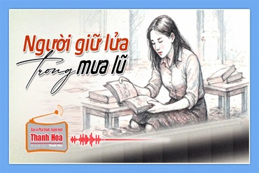 [Podcast] Truyện ngắn: Người giữ lửa trong mưa lũ