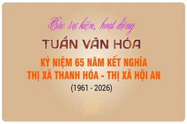 [Infographics] Các sự kiện, hoạt động “Tuần Văn hóa kỷ niệm 65 năm kết nghĩa Thị xã Thanh Hóa - Thị xã Hội An (1961 - 2026)”