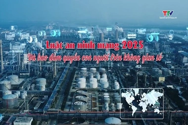 Phóng sự: Luật an ninh mạng 2025 và bảo đảm quyền con người trên không gian số