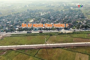 Đất và người Xứ Thanh: Ấm áp nghĩa tình tháng 7