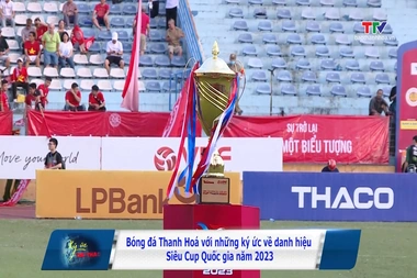 Ký ức thể thao: Bóng đá Thanh Hóa với những ký ức về danh hiệu siêu Cup Quốc gia 2023