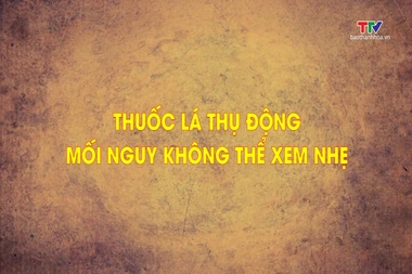 Phóng sự: Thuốc lá thụ động - Mối nguy không thể xem nhẹ