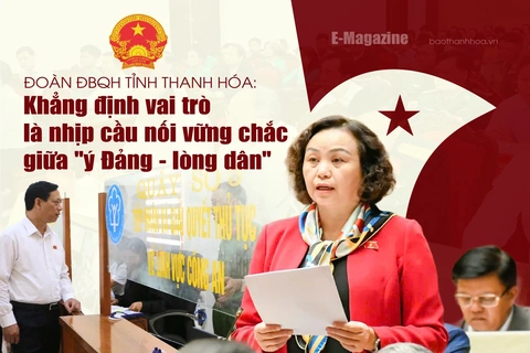 [E-Magazine] Đoàn ĐBQH tỉnh Thanh Hóa: Khẳng định vai trò là nhịp cầu nối vững chắc giữa “ý Đảng - lòng dân”