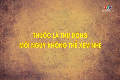 Phóng sự: Thuốc lá thụ động - Mối nguy không thể xem nhẹ