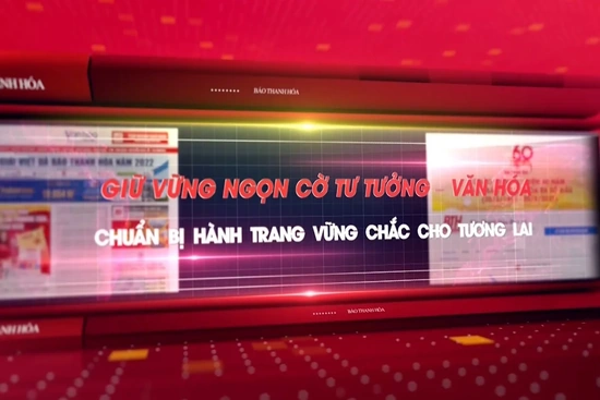 Giữ vững ngọn cờ tư tưởng - văn hóa, chuẩn bị hành trang vững chắc cho tương lai