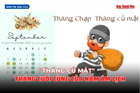 Bản tin 18 giờ ngày 11/1: “Tháng củ mật” -  tháng cuối cùng của năm âm lịch
