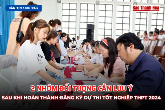 [Bản tin 18h] 2 nhóm đối tượng cần lưu ý sau khi hoàn thành đăng ký dự thi tốt nghiệp THPT 2024