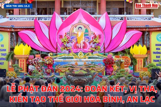 [Bản tin 18h] Lễ Phật đản 2024: Đoàn kết, vị tha, kiến tạo thế giới hòa bình, an lạc