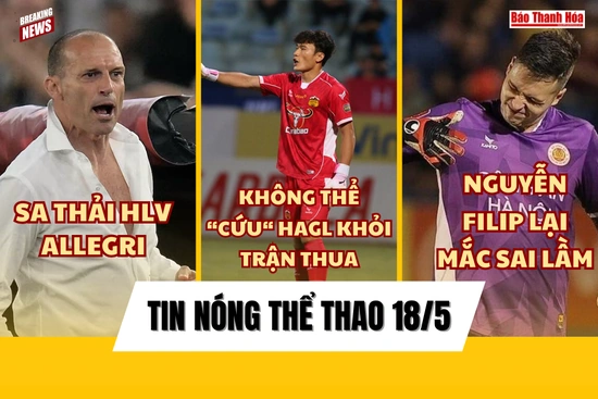 Tin thể thao 18/5: Nguyễn Filip lại mắc sai lầm;  Juventus sa thải HLV Allegri