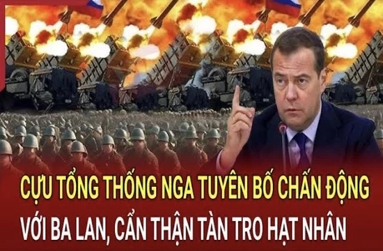 Điểm nóng toàn cầu 29/5: Cựu Tổng thống Nga tuyên bố chấn động với Ba Lan, cẩn thận tàn tro hạt nhân