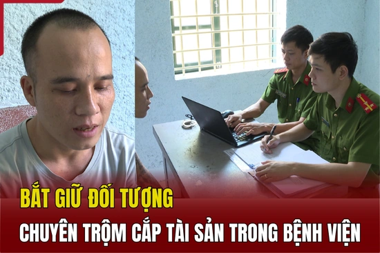 [Video] Bắt giữ đối tượng chuyên trộm cắp tài sản trong bệnh viện