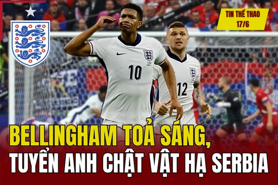 Tin thể thao 17/6: Bellingham tỏa sáng giúp tuyển Anh chật vật hạ Serbia; Thủ môn Bùi Tiến Dũng và LPBank HAGL có nguy cơ phải đá play-off
