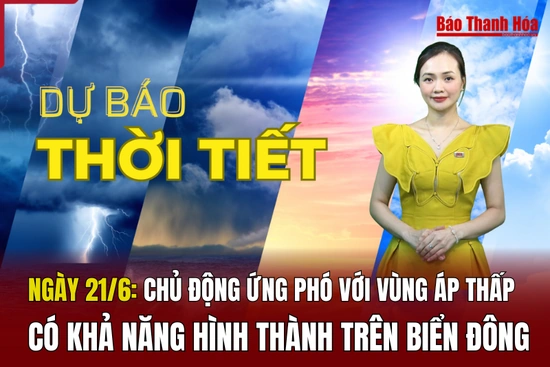 Dự báo thời tiết ngày 21/6: Chủ động ứng phó với vùng áp thấp có khả năng hình thành trên biển Đông