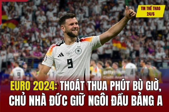 Tin thể thao 24/6: Thoát thua phút bù giờ, chủ nhà Đức giữ ngôi đầu bảng A EURO 2024