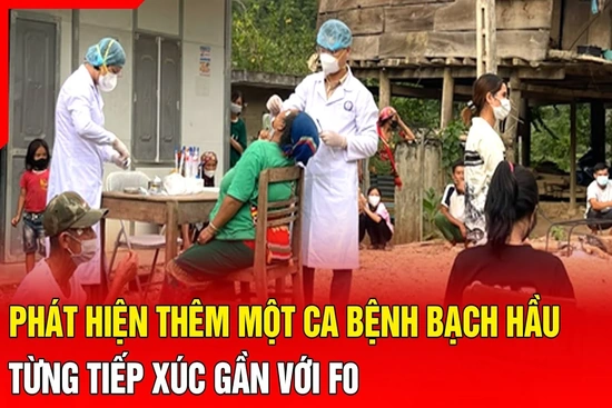 Phát hiện thêm một ca bệnh bạch hầu từng tiếp xúc gần với F0