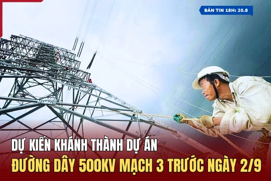 [Bản tin 18h] Dự kiến khánh thành Dự án đường dây 500kV mạch 3 trước ngày 2/9