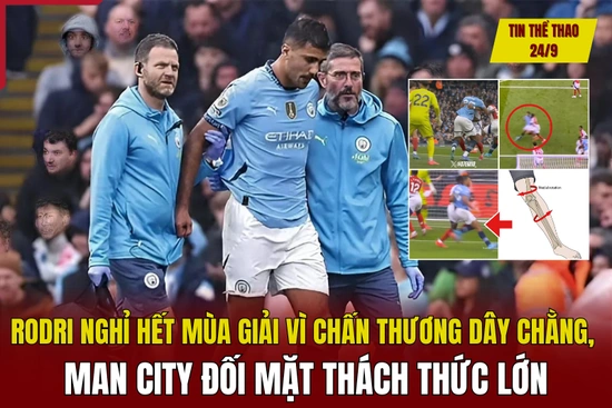 Tin thể thao 24/9: Rodri nghỉ hết mùa giải vì chấn thương dây chằng, Man City đối mặt thách thức lớn