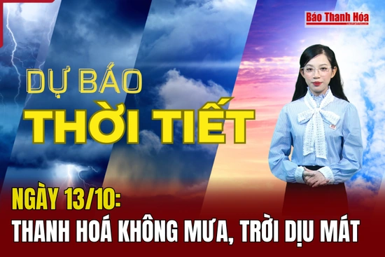 Dự báo thời tiết ngày 13/10: Thanh Hóa không mưa, trời dịu mát