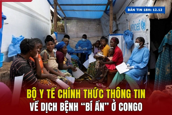[Bản tin 18h] Bộ Y tế chính thức thông tin về dịch bệnh “bí ẩn” ở Congo