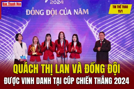 Tin thể thao 11/1: Quách Thị Lan và đồng đội được vinh danh tại Cúp Chiến Thắng 2024