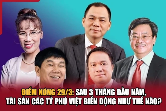 Điểm nóng 29/3: Sau 3 tháng đầu năm, tài sản các tỷ phú Việt biến động như thế nào?