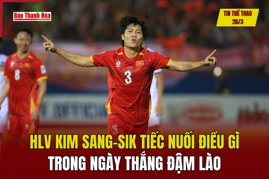 Thể thao 26/3: HLV Kim Sang-sik tiếc nuối điều gì trong ngày thắng đậm Lào