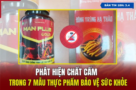 [Bản tin 18h] Phát hiện chất cấm trong 7 mẫu thực phẩm bảo vệ sức khỏe