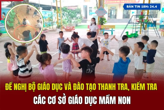 [Bản tin 18h] Đề nghị thanh tra, kiểm tra các cơ sở giáo dục mầm non